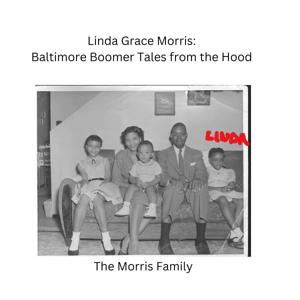 Linda Grace Morris: Baltimore Boomer Tales from the Hood