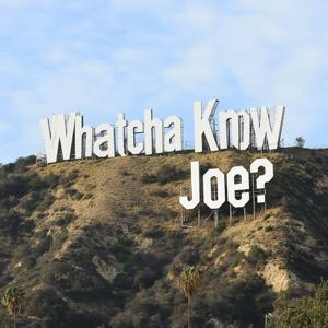 Whatcha Know Joe?