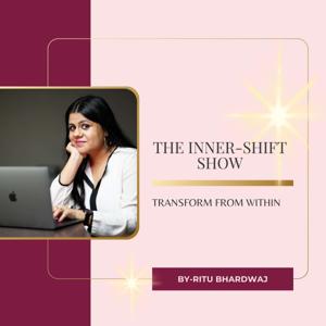 🌟 The Inner Shift Show-By Ritu Bhardwaj