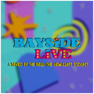Bayside Live: A Saved By The Bell: The New Class Podcast