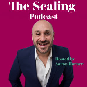 The Scaling Podcast With Aaron Harper