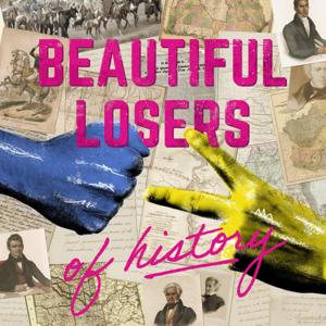Beautiful Losers of History