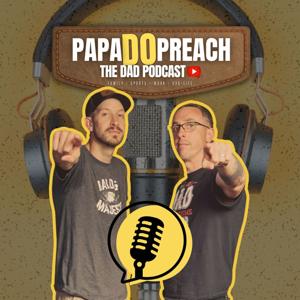 PAPA DO PREACH: The Dad Podcast