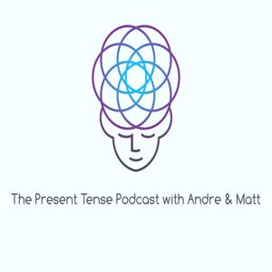 The Present Tense Podcast with Andre & Matt