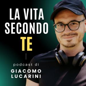 La Vita Secondo Te - Giacomo Lucarini Life Coach