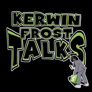 KERWIN FROST TALKS!