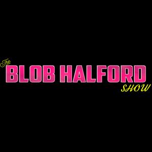 The Blob Halford Show