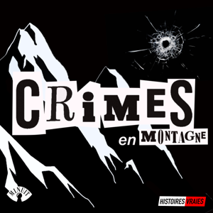CRIMES EN MONTAGNE • Histoires Vraies