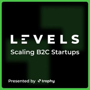 Levels Podcast - Scaling B2C Startups