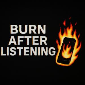 Burn After Listening