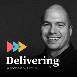 Delivering | A Podcast by Litmus