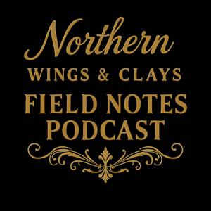 Northern Wings & Clays Field Notes podcast