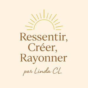 Ressentir, Créer, Rayonner