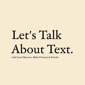 Let's Talk About Text with Scott Okamoto, Blake Chastain & Friends