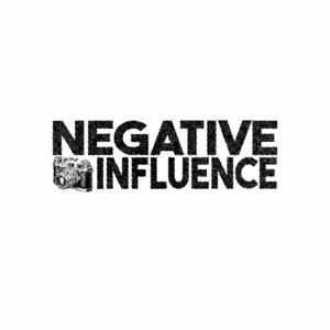 Negative Influence Podcast Podcast