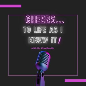 Cheers…To Life As I Knew It!