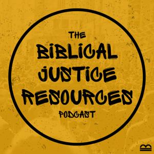 The Biblical Justice Resources Podcast