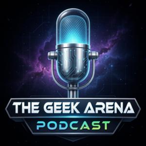 The Geek Arena Podcast