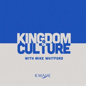 Kingdom & Culture with Mike Whitford