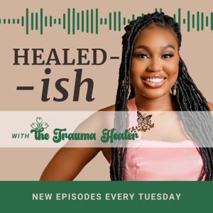 Healed- ish with The Trauma Healer