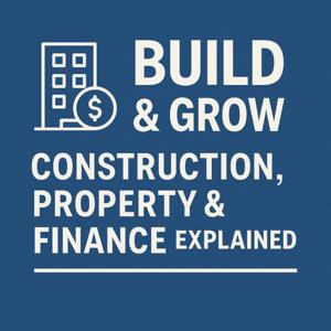 Build and Grow: Construction, Property and Finance