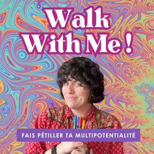 Walk With Me - Le Podcast qui fait pétiller ta multipotentialité !