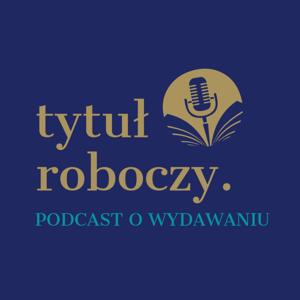 Tytuł roboczy – podcast o wydawaniu