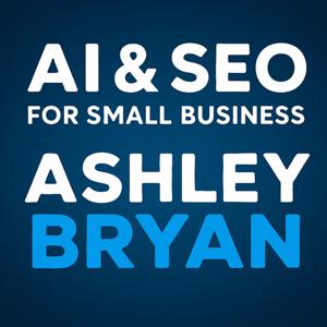 AI & SEO for Small Business with Ashley Bryan
