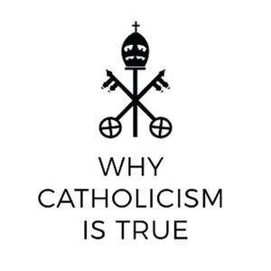 Why Catholicism is True