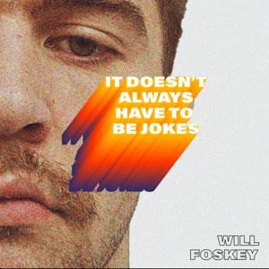"It Doesn't Always Have to be Jokes" with Will Foskey