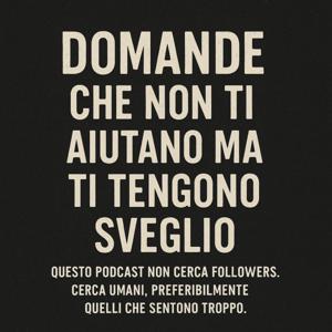 Domande che non ti aiutano ma ti tengono sveglio