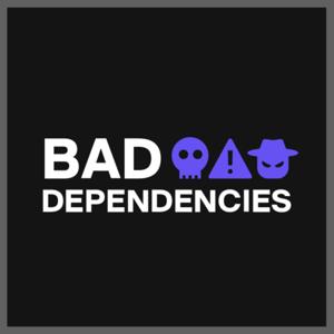 Bad Dependencies Podcast
