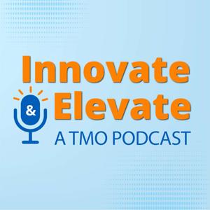 Innovate and Elevate - a TMO podcast