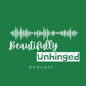 Beautifully Unhinged Podcast