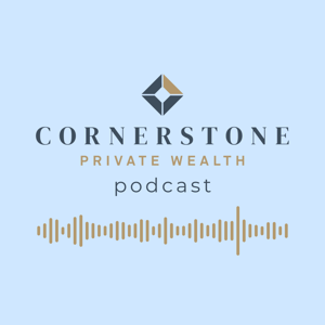 Cornerstone Private Wealth Podcast