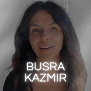 Busra Kazmir Podcast