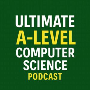 Ultimate A-Level Computer Science Podcast
