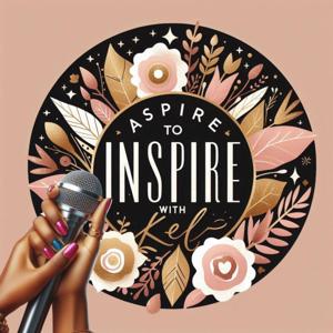 Aspire To Inspire With Kel