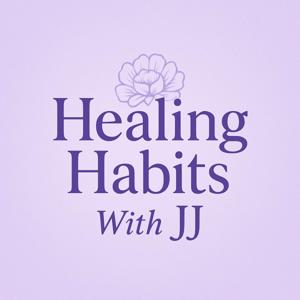 HEALING HABITS WITH JJ