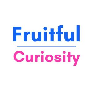 Fruitful Curiosity