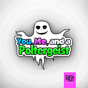 You, Me, and a Poltergeist by That's Not Canon Productions