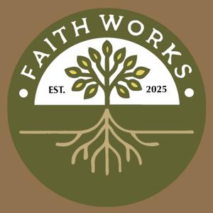 Faith Works by thefaithworkspodcast