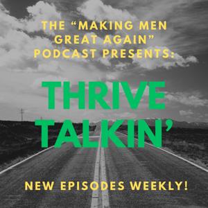 Thrive Talkin’ - Making Men Great Again