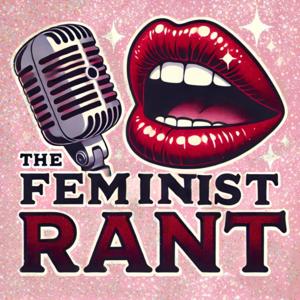 The Feminist Rant