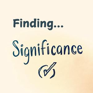 Finding Significance- with Jeff Gould and Jim Rieffenberger