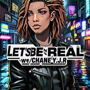 "LET'S BE REAL"___W/CHANEY.J.R. Podcast