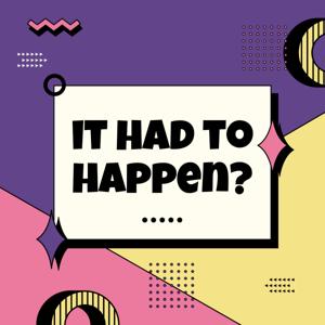 "It Had to Happen Podcast"