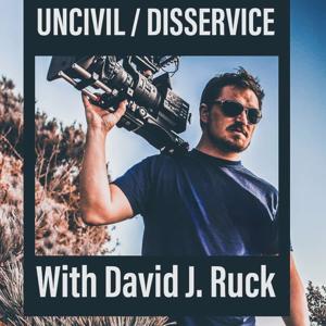 Uncivil / Disservice with David J. Ruck