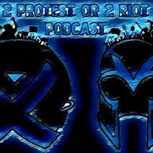 2 Protest or 2 Riot Pocast