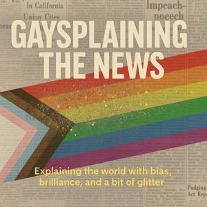 Gaysplaining the News
